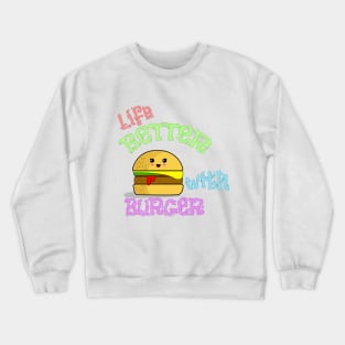 Life Better with Burger Crewneck Sweatshirt